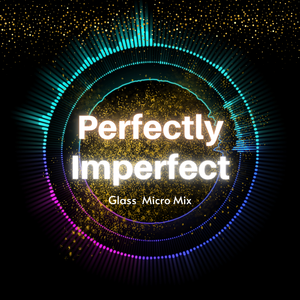 Micro Mix GLASS - Perfectly Imperfect